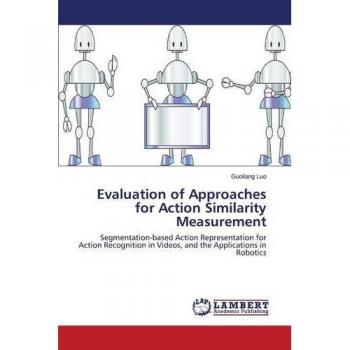 Evaluation of Approaches for Action Similarity Measurement: Segmentation-based Action Representation for Action Recognition in Videos, and the Applications in Robotics