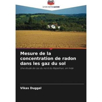 Duggal, Vikas: Mesure de la concentration de radon dans les gaz du sol