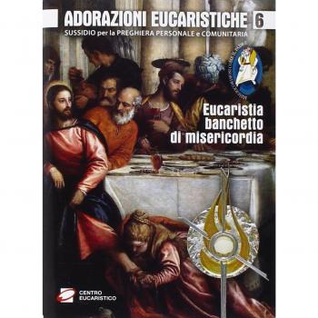 Adorazioni eucaristiche. Eucaristia, banchetto di misericordia. Sussidio per la preghiera personale e comunitaria