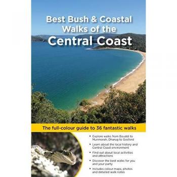 Best Bush & Coastal Walks of the Central Coast: The Full-Colour Guide to Over 36 Fantastic Walks