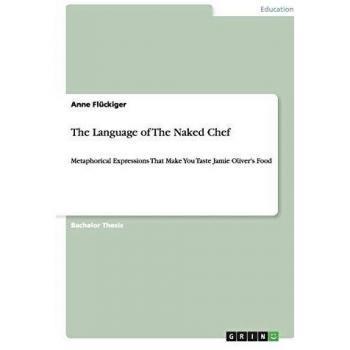 The Language of The Naked Chef: Metaphorical Expressions That Make You Taste Jamie Oliver's Food