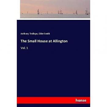 The Small House at Allington: Vol. 1