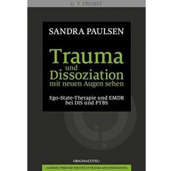 Trauma und Dissoziation mit neuen Augen sehen: Ego-State-Therapie und EMDR bei DIS und PTBS