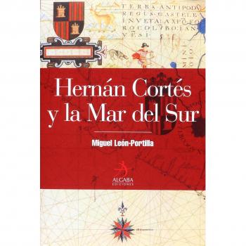 Hernan Cortes y la Mar del Sur / Hernan Cortes and the South Sea
