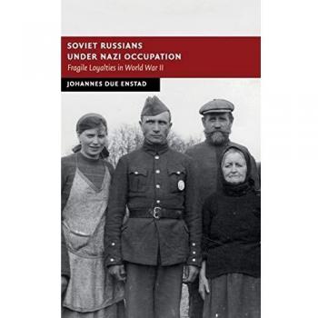 Soviet Russians under Nazi Occupation: Fragile Loyalties in World War II (New Studies in European History)