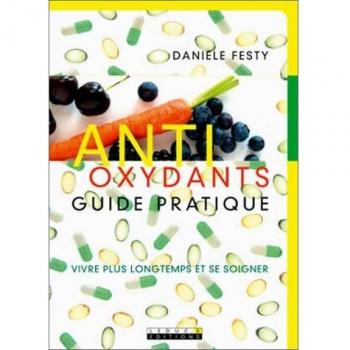 Antioxydants, guide pratique : Vivre plus longtemps et se soigner