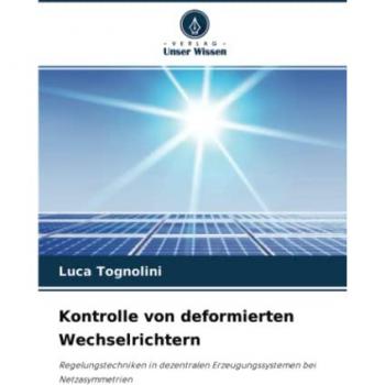 Kontrolle von deformierten Wechselrichtern: Regelungstechniken in dezentralen Erzeugungssystemen bei Netzasymmetrien