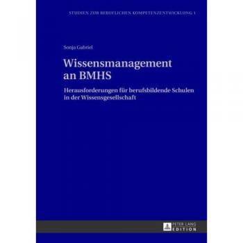 Wissensmanagement an BMHS: Herausforderungen für berufsbildende Schulen in der Wissensgesellschaft