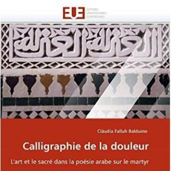 Calligraphie de la douleur: L'art et le sacré dans la poésie arabe sur le martyr