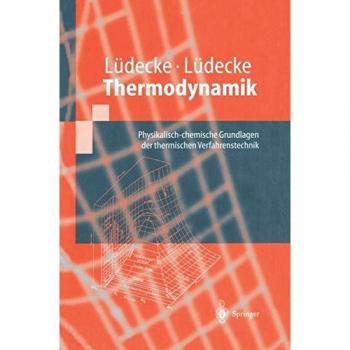 Thermodynamik: Physikalisch-chemische Grundlagen der thermischen Verfahrenstechnik