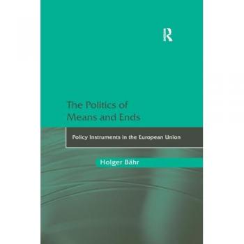 The Politics of Means and Ends: Policy Instruments in the European Union