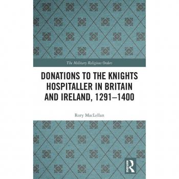 Donations to the Knights Hospitaller in Britain and Ireland, 1291-1400 (The Military Religious Orders)