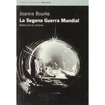 La Segona Guerra Mundial.: Història de les víctimes (BIBLIOTECA UNIVERSAL EMPURIES)