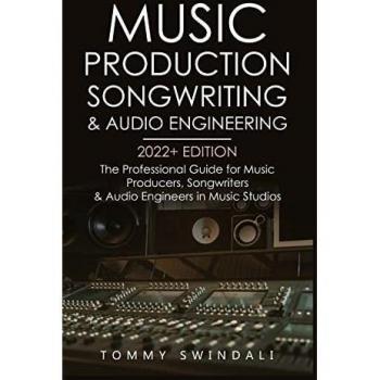 Swindali, Tommy: Music Production, Songwriting & Audio Engineering, 2022+ Edition