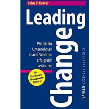 Kotter, John P. Leading Change: Wie Sie Ihr Unternehmen In Acht Schritten Erfolgreich Verändern