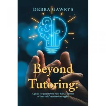 Beyond Tutoring: : A guide for parents who want REAL answers to their child's academic struggles