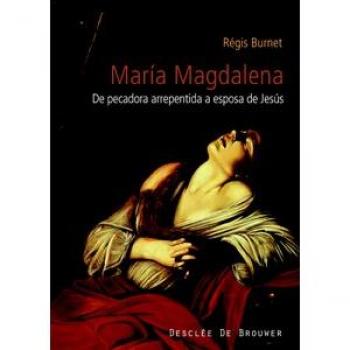Maria magdalena,siglo I al XXI.pecadora arrepentida esposa