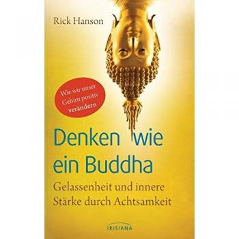 Denken wie ein Buddha: Gelassenheit und innere Stärke durch Achtsamkeit