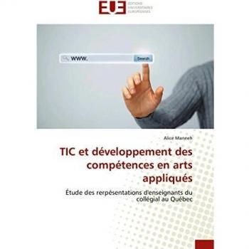 TIC et développement des compétences en arts appliqués: Étude des rerpésentations d'enseignants du collégial au Québec (Omn.Univ.Europ.)