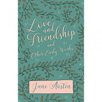 Love and Friendship and Other Early Works
