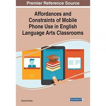 Affordances and Constraints of Mobile Phone Use in English Language Arts Classrooms
