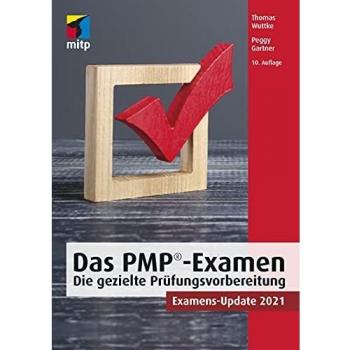 Das PMP®-Examen: Die gezielte Prüfungsvorbereitung. Examens-Update 2021