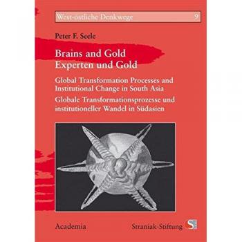 Brains and Gold / Experten und Gold: Global Transformation Processes and Institutional Change in South Asia