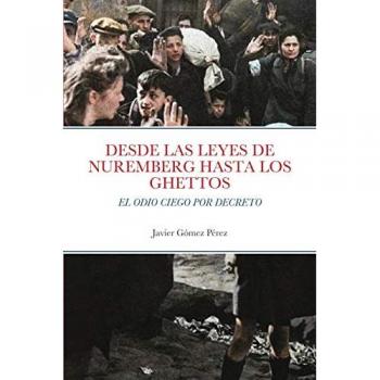 DESDE LAS LEYES DE NUREMBERG HASTA LOS GHETTOS: EL ODIO CIEGO POR DECRETO