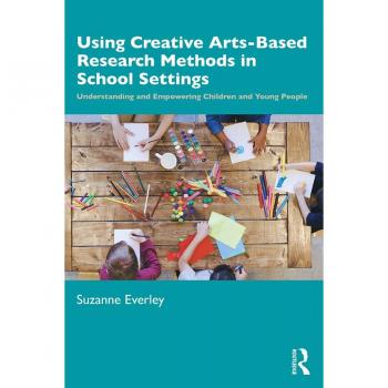 Using Creative Arts-Based Research Methods in School Settings