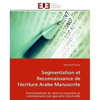 Segmentation et Reconnaissance de l'écriture Arabe Manuscrite: Fractionnement du texte en caractères et reconnaissance par approche structurelle (Omn.Univ.Europ.)
