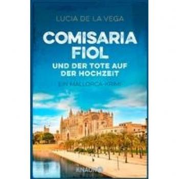 Lucia de la Vega Comisaria Fiol Und Der Tote Auf Der Hochzeit: Ein Mallorca-Krimi (Comisaria Fiol Ermittelt, Band 2)