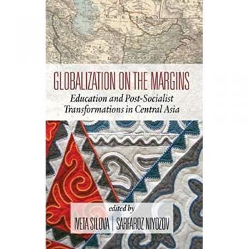 Globalization on the Margins : Education and Post-Socialist Transformations in Central Asia