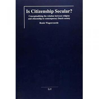 Is Citizenship Secular? Conceptualising the relation between religion and citizenship in contemporary Dutch society