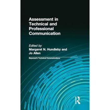 Assessment in Technical and Professional Communication (Baywood's Technical Communications Series)