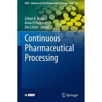 Continuous Pharmaceutical Processing (AAPS Advances in the Pharmaceutical Sciences Series, 42, Band 42)