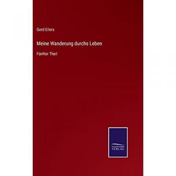 Meine Wanderung durchs Leben: Fünfter Theil