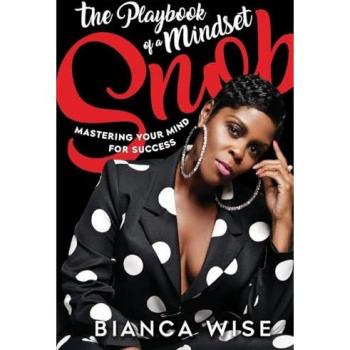 The Playbook of a Mindset Snob: Mastering Your Mind For Success