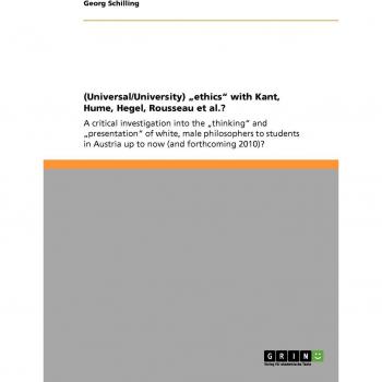 (Universal/University) ethics with Kant, Hume, Hegel, Rousseau et al.?: A critical investigation into the thinking and presentation of white, ... in Austria up to now (and forthcoming 2010)?