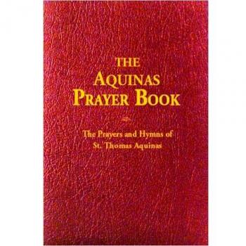 The Aquinas Prayer Book : The Prayers and Hymns of St. Thomas Aquinas