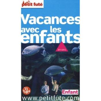 VACANCES AVEC LES ENFANTS 2011-2012 PETIT FUTE