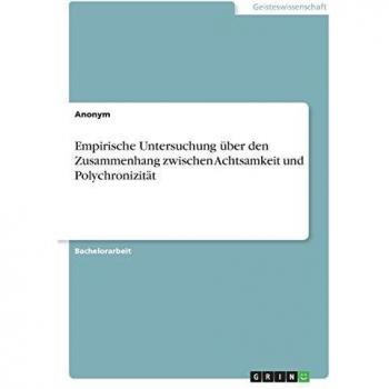 Empirische Untersuchung über den Zusammenhang zwischen Achtsamkeit und Polychronizität