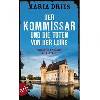 Maria Dries Der Kommissar Und Die Toten Von Der Loire: Philippe Lagarde Ermittelt (Kommissar Philippe Lagarde, Band 10)