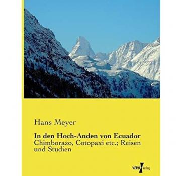 In den Hoch-Anden von Ecuador: Chimborazo, Cotopaxi etc.; Reisen und Studien
