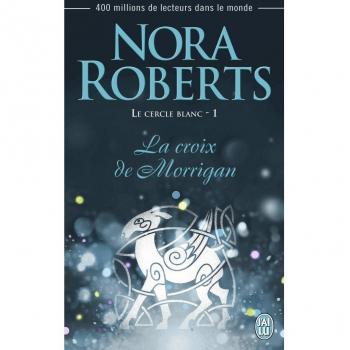 Nora Roberts Le Cercle Blanc, Tome 1 : La Croix De Morrigan