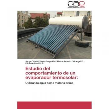 Estudio del comportamiento de un evaporador termosolar:: Utilizando agua como materia prima