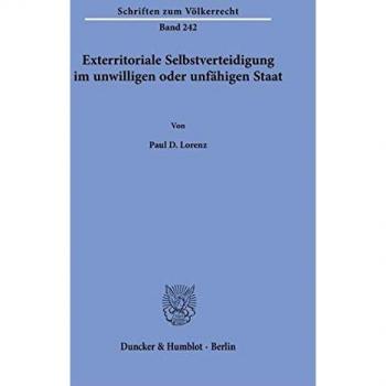 Lorenz, Paul D.: Exterritoriale Selbstverteidigung im unwilligen oder unfähigen Staat.