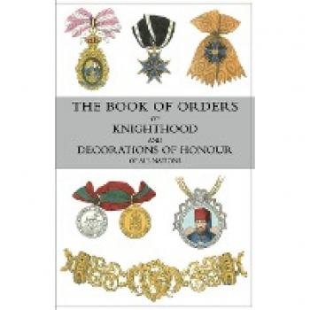 Burke, Bernard: THE BOOK OF ORDERS OF KNIGHTHOOD AND DECORATIONS OF HONOUR OF ALL NATIONS