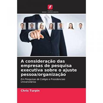 A consideração das empresas de pesquisa executiva sobre o ajuste pessoa/organização: Em Pesquisas de Colégio e Presidenciais Universitários