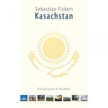 Kasachstan: Eine kurze Reiseerzählung