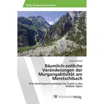 Szymczak, Sonja: Räumlich-zeitliche Veränderungen der Murgangaktivität am Meretschibach